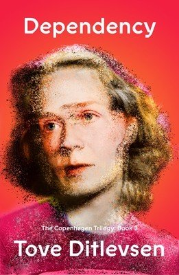 Dependency: The Copenhagen Trilogy: Book 3 (Ditlevsen Tove)(Paperback)