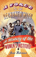 Force To Be Reckoned With - A History of the Women's Institute (Robinson Jane)(Paperback / softback)