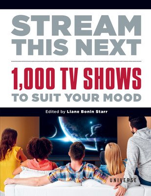 Stream This Next: 1,000 TV Shows to Suit Your Mood (Bonin Starr Liane)(Pevná vazba)