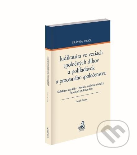 Judikatúra vo veciach spoločných dlhov a pohľadávok a procesného spoločenstva - Imrich Fekete