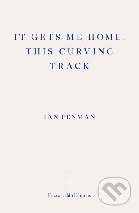 It Gets Me Home, This Curving Track - Ian Penman