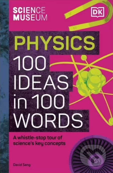 The Science Museum 100 Physics Ideas in 100 Words - David Sang