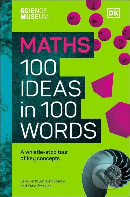The Science Museum 100 Maths Ideas in 100 Words - Katie Steckles, Sam Hartburn, Ben Sparks