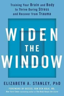 Widen the Window: Training Your Brain and Body to Thrive During Stress and Recover from Trauma (Stanley Elizabeth A.)(Pevná vazba)