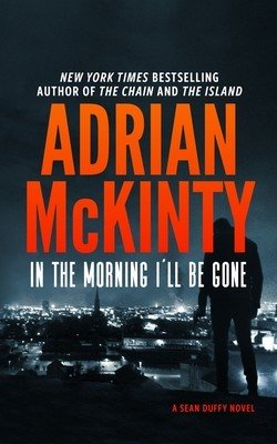 In the Morning I'll Be Gone: A Detective Sean Duffy Novel (McKinty Adrian)(Paperback)
