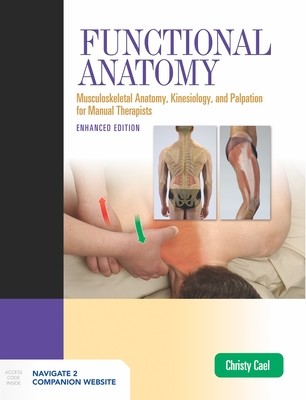 Functional Anatomy: Musculoskeletal Anatomy, Kinesiology, and Palpation for Manual Therapists, Enhanced Edition: Musculoskeletal Anatomy, Kinesiology, (Cael Christy)(Paperback)