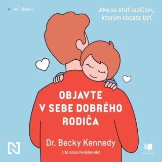 Objavte v sebe dobrého rodiča - Becky Kennedy - audiokniha