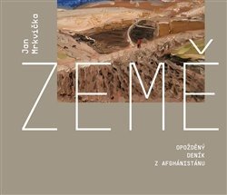 Země - Opožděný deník z Afghánistánu - Jan Mrkvička