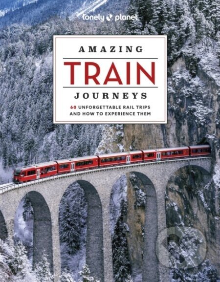 Amazing Train Journeys - Lonely Planet