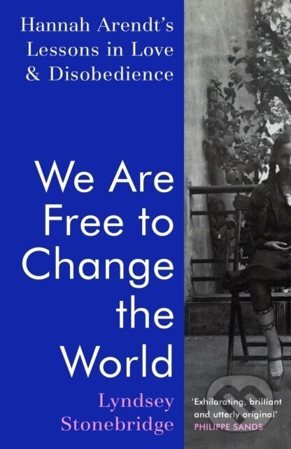 We Are Free to Change the World - Lyndsey Stonebridge