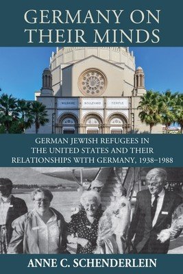 Germany on Their Minds: German Jewish Refugees in the United States and Their Relationships with Germany, 1938-1988 (Schenderlein Anne C.)(Pevná vazba)