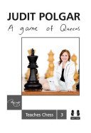 A Game of Queens: Judit Polgar Teaches Chess 3 (Polgar Judit)(Pevná vazba)