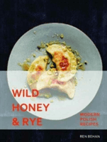Wild Honey and Rye - Modern Polish Recipes (Behan Ren)(Pevná vazba)