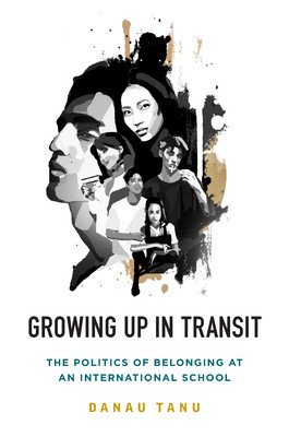 Growing Up in Transit: The Politics of Belonging at an International School (Tanu Danau)(Paperback)
