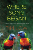 Where Song Began: Australia's Birds and How They Changed the World (Low Tim)(Pevná vazba)