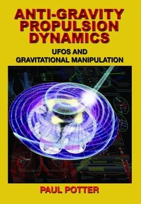 Anti-Gravity Propulsion Dynamics: UFOs and Gravitational Manipulation (Potter Paul)(Paperback)