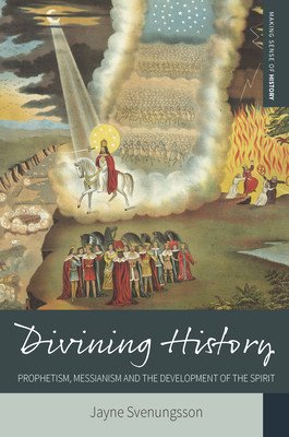 Divining History: Prophetism, Messianism and the Development of the Spirit (Svenungsson Jayne)(Pevná vazba)