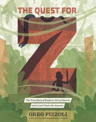 The Quest for Z: The True Story of Explorer Percy Fawcett and a Lost City in the Amazon (Pizzoli Greg)(Pevná vazba)