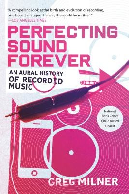 Perfecting Sound Forever: An Aural History of Recorded Music (Milner Greg)(Paperback)