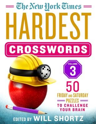 The New York Times Hardest Crosswords Volume 3: 50 Friday and Saturday Puzzles to Challenge Your Brain (New York Times)(Spiral)