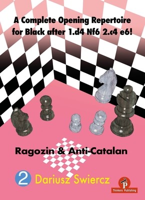 A Complete Opening Repertoire for Black After 1.D4 Nf6 2.C4 E6!: Ragozin & Anti-Catalan (Swiercz)(Paperback)