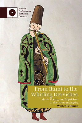 From Rumi to the Whirling Dervishes: Music, Poetry, and Mysticism in the Ottoman Empire (Feldman Walter)(Paperback)
