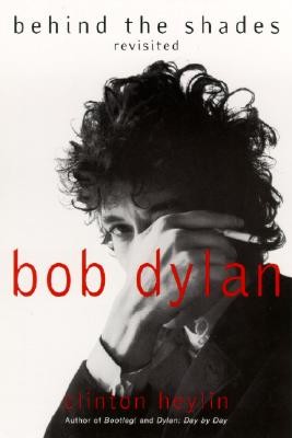 Bob Dylan: Behind the Shades Revisited (Heylin Clinton)(Paperback)