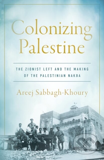 Colonizing Palestine - Areej Sabbagh-Khoury