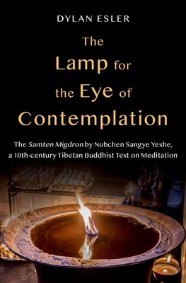 The Lamp for the Eye of Contemplation: The Samten Migdron by Nubchen Sangye Yeshe, a 10th-Century Tibetan Buddhist Text on Meditation (Esler Dylan)(Pevná vazba)