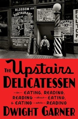 The Upstairs Delicatessen: On Eating, Reading, Reading about Eating, and Eating While Reading (Garner Dwight)(Pevná vazba)