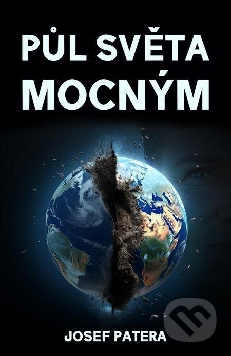 Půl světa mocným - Josef Patera