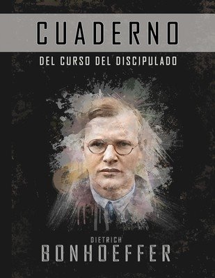 El curso de discipulado (Cuaderno de trabajo): La versin completa del costo del discipulado (Bonhoeffer Dietrich)(Paperback)