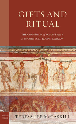 Gifts and Ritual: The Charismata of Romans 12: 6-8 in the Context of Roman Religion (McCaskill Teresa Lee)(Pevná vazba)