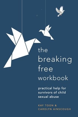 Breaking Free Workbook: Practical Help for Survivors of Child Sexual Abuse (Ainscough Carolyn)(Paperback)