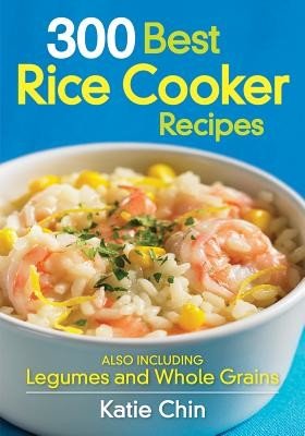 300 Best Rice Cooker Recipes: Also Including Legumes and Whole Grains (Chin Katie)(Paperback)