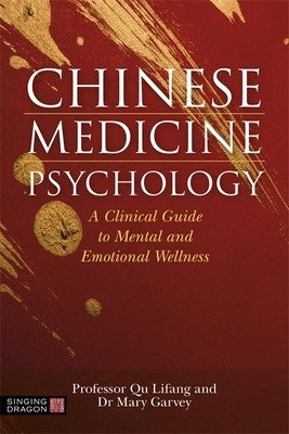 Chinese Medicine Psychology: A Clinical Guide to Mental and Emotional Wellness (Garvey Mary)(Paperback)
