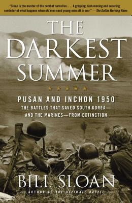 The Darkest Summer: Pusan and Inchon 1950: The Battles That Saved South Korea--And the Marines--From Extinction (Sloan Bill)(Paperback)