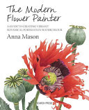 The Modern Flower Painter: Creating Vibrant Botanical Portraits in Watercolour (Mason Anna)(Pevná vazba)