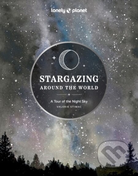 Stargazing Around the World: A Tour of the Night Sky - Lonely Planet