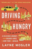 Driving Hungry: A Delicious Journey, from Buenos Aires to New York to Berlin (Mosler Layne)(Paperback)