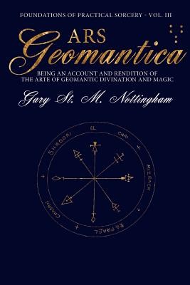 Ars Geomantica: Being an Account and Rendition of the Arte of Geomantic Divination and Magic (Nottingham Gary St Michael)(Paperback)