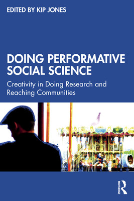 Doing Performative Social Science: Creativity in Doing Research and Reaching Communities (Jones Kip)(Paperback)
