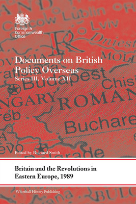 Britain and the Revolutions in Eastern Europe, 1989: Documents on British Policy Overseas, Series III, Volume XII (Smith Richard)(Paperback)