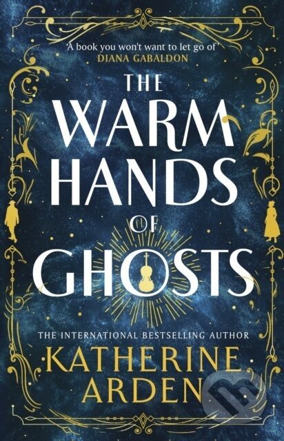 The Warm Hands of Ghosts - Katherine Arden