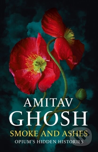 Smoke And Ashes - Amitav Ghosh