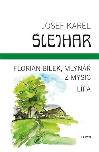 Florian Bílek, mlynář z Myšic / Lípa - Josef Karel Šlejhar