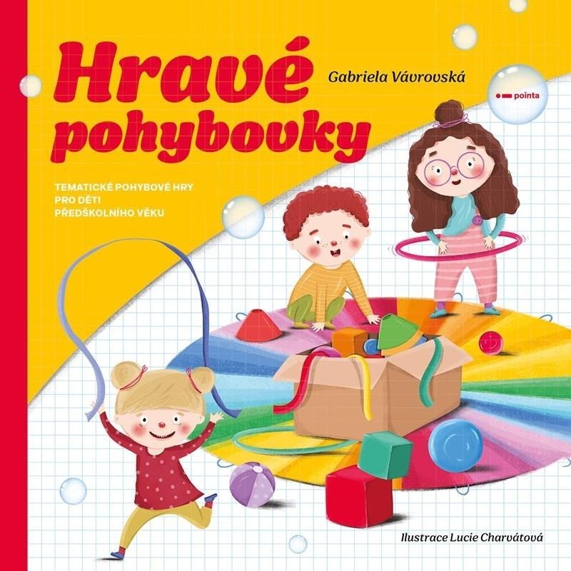Hravé pohybovky - Tematické pohybové hry pro děti předškolního věku - Gabriela Vávrovská