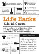 Life Hacks: Any Procedure or Action That Solves a Problem, Simplifies a Task, Reduces Frustration, Etc. in One's Everyday Life (Bradford Keith)(Paperback)