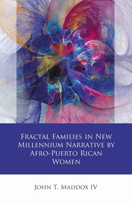Fractal Families in New Millennium Narrative by Afro-Puerto Rican Women (Maddox IV John T.)(Pevná vazba)