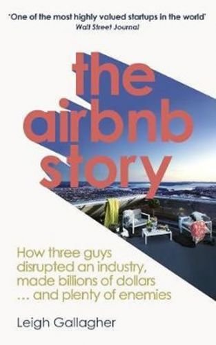 Gallagher Leigh: The Airbnb Story : How Three Guys Disrupted an Industry, Made Billions of Dollars .